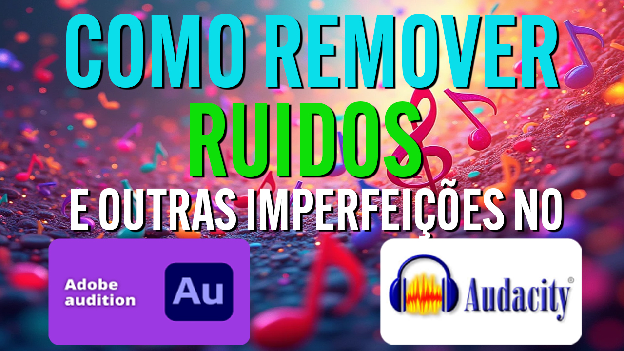 Como remover ruídos e outras imperfeições do som